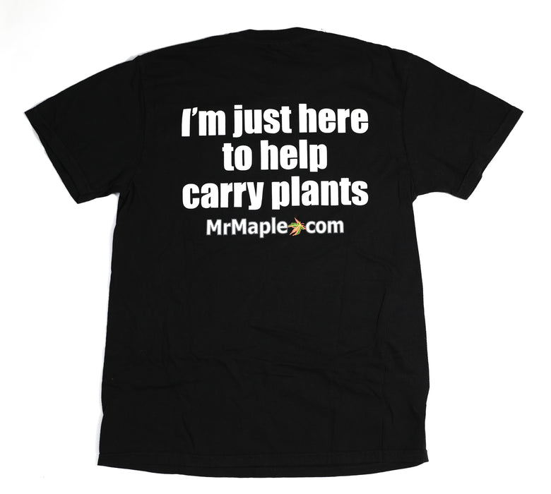 T-Shirt - 'I'm Just Here to Help Carry Plants' - Black & White Wording