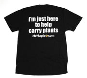 - T-Shirt - 'I'm Just Here to Help Carry Plants' - Black & White Wording - Mr Maple │ Buy Japanese Maple Trees